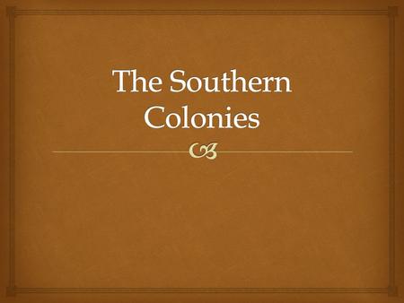   What colonies Make Up the Southern Colonies?  Why were they founded  Who founded them.