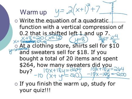 Warm up  Write the equation of a quadratic function with a vertical compression of 0.2 that is shifted left 1 and up 7.  At a clothing store, shirts.