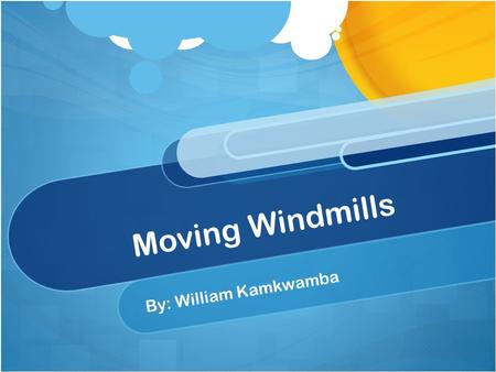 Moving Windmills By: William Kamkwamba. Malawi Malawi Region: Southern Africa West of Lake Malawi Mostly plateau Climate Zone: Sub-Tropical Rainy Season.