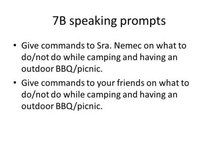 7B speaking prompts Give commands to Sra. Nemec on what to do/not do while camping and having an outdoor BBQ/picnic. Give commands to your friends on what.