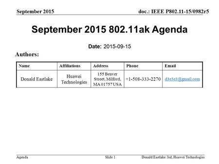 Doc.: IEEE P802.11-15/0982r5 Agenda September 2015 Donald Eastlake 3rd, Huawei TechnologiesSlide 1 September 2015 802.11ak Agenda Date: 2015-09-15 Authors: