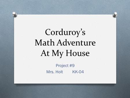 Corduroy’s Math Adventure At My House Project #9 Mrs. HoltKK-04.
