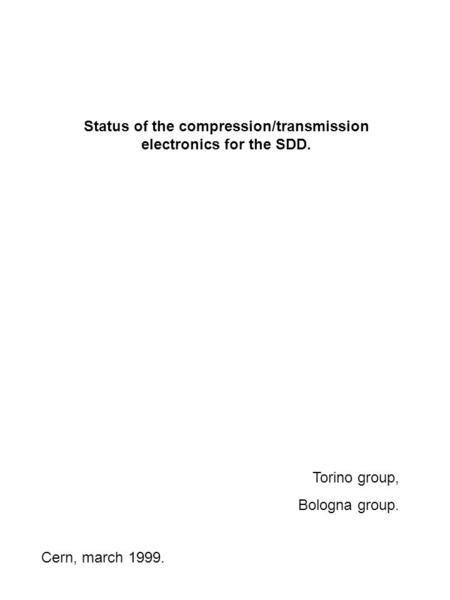Status of the compression/transmission electronics for the SDD. Cern, march 1999. Torino group, Bologna group.