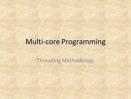 Multi-core Programming Threading Methodology. 2 Topics A Generic Development Cycle.