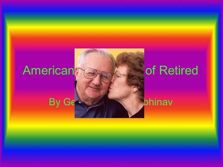 AARP American Association of Retired Persons By George Veale & Abhinav.
