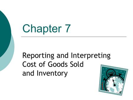 Reporting and Interpreting Cost of Goods Sold and Inventory