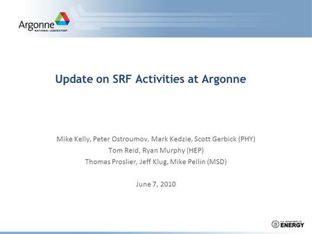 Update on SRF Activities at Argonne Mike Kelly, Peter Ostroumov, Mark Kedzie, Scott Gerbick (PHY) Tom Reid, Ryan Murphy (HEP) Thomas Proslier, Jeff Klug,