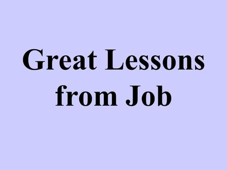 Great Lessons from Job. I. Satan is relentless. A. Job 1:7 “And the Lord said to Satan, ‘From where do you come?’ So Satan answered the Lord and said,