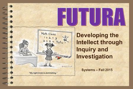 Developing the Intellect through Inquiry and Investigation Systems – Fall 2015.