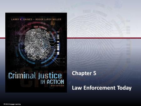 Chapter 5 Law Enforcement Today © 2015 Cengage Learning.