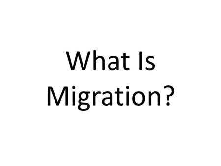 What Is Migration?. Definition Migration is defined as a permanent or semi- permanent change in where someone lives. For instance, if you and your family.
