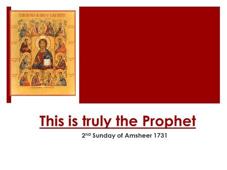 This is truly the Prophet 2 nd Sunday of Amsheer 1731.