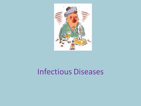 Infectious Diseases. Examples: _________________________________ A ____________ is a condition that affects the normal functioning of the body. disease.