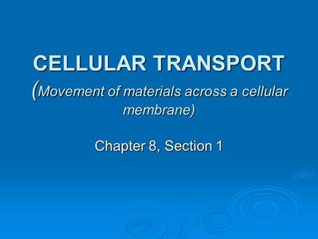 CELLULAR TRANSPORT (Movement of materials across a cellular membrane)