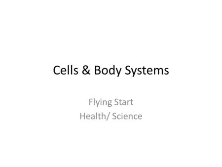 Cells & Body Systems Flying Start Health/ Science.