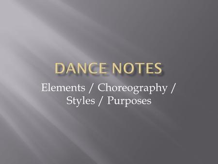 Elements / Choreography / Styles / Purposes. November/December 2013 MONDAYTUESDAYWEDNESDAYTHURSDAYFRIDAY 11/11 Make-up drama projects 11/12 Dance Project.