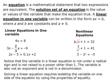 Linear Equations in One variable Nonlinear Equations 4x = 8 3x – = –9 2x – 5 = 0.1x +2 Notice that the variable in a linear equation is not under a radical.