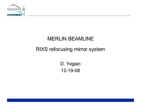 MERLIN BEAMLINE RIXS refocusing mirror system D. Yegian 12-19-08.