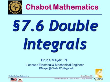 MTH16_Lec-09_sec_7-6_Double_Integrals.pptx 1 Bruce Mayer, PE Chabot College Mathematics Bruce Mayer, PE Licensed Electrical &