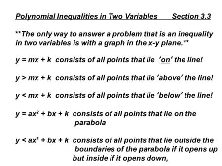 Polynomial Inequalities in Two Variables Section 3.3 **The only way to answer a problem that is an inequality in two variables is with a graph in the x-y.