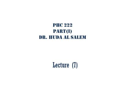 PHC 222 Part(I) Dr. Huda Al Salem Lecture (7). Factors that affect the efficacy 2- Concentration-Response Curves: Agonist Antagonist Partial agonist Desensetization.