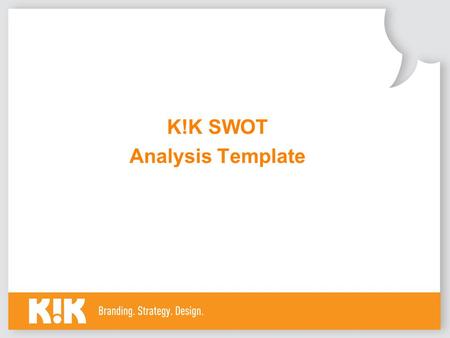 K!K SWOT Analysis Template. Introduction Getting to the root of your Unique Selling Proposition (USP) is one of the core elements that will help you build.