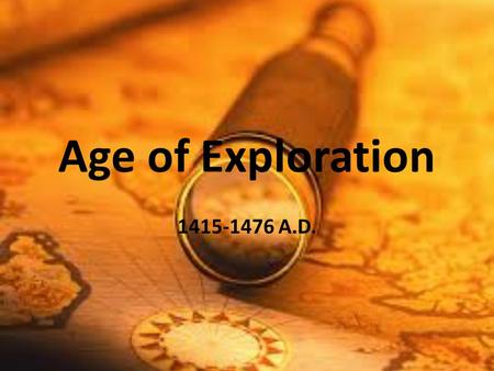 Age of Exploration 1415-1476 A.D.. Europe Explores the Sea Europeans traded with Asia long before the Renaissance. Spices – especially pepper- was very.