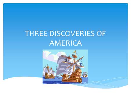 THREE DISCOVERIES OF AMERICA
