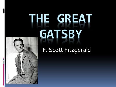 F. Scott Fitzgerald. A little bit about F. Scott …  Born in Minnesota; 1896-1940 (age 44)  Published 4 novels, 160 short stories  Named the 1920’s.