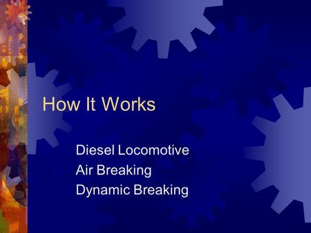 How It Works Diesel Locomotive Air Breaking Dynamic Breaking.