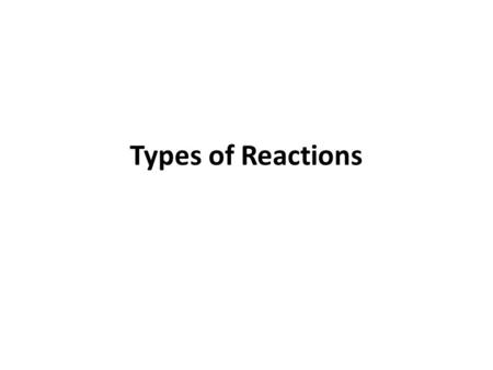 Types of Reactions. Synthesis Atoms, molecules or compounds bond together to produce a larger compound. A + B  AB.