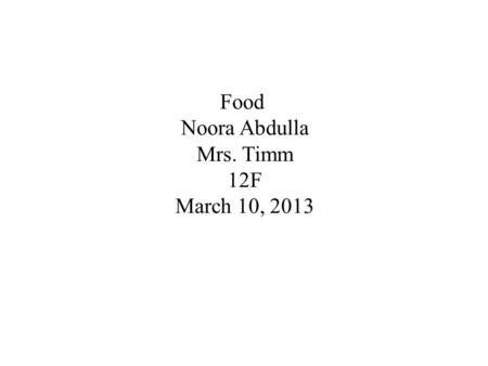 Food Noora Abdulla Mrs. Timm 12F March 10, 2013. Introduction You don’t need to eat less, you just need to eat right. – Anonymous Nutrient - Food -Benefit.