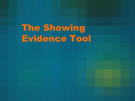 The Showing Evidence Tool. Showing Evidence Tool Version Toulmin’s Format (1958): –Claim –Data –Warrant –Backing –Qualifier –Rebuttal Showing Evidence.