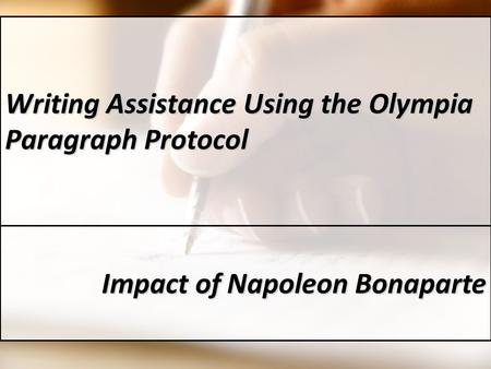 Writing Assistance Using the Olympia Paragraph Protocol Impact of Napoleon Bonaparte.