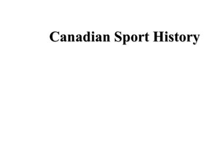 Canadian Sport History Europeans to North America Fishing Souls Gold North west Passage Colonies fur.