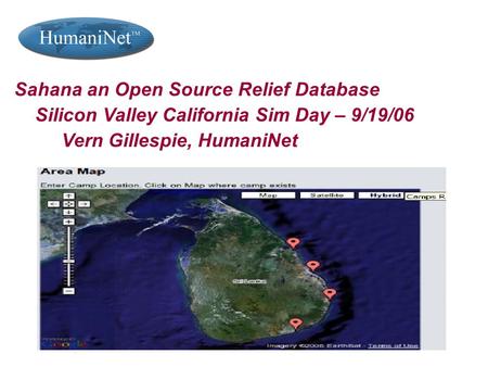 Feb 20 2006, rev c Sahana an Open Source Relief Database Silicon Valley California Sim Day – 9/19/06 Vern Gillespie, HumaniNet.