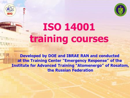 ISO 14001 training courses Developed by DOE and IBRAE RAN and conducted at the Training Center “Emergency Response” of the Institute for Advanced Training.