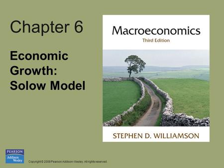 Copyright © 2008 Pearson Addison-Wesley. All rights reserved. Chapter 6 Economic Growth: Solow Model.