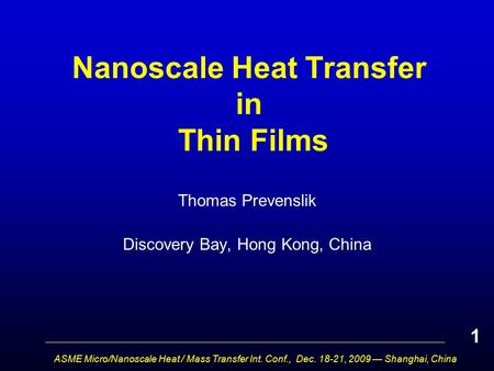 Nanoscale Heat Transfer in Thin Films Thomas Prevenslik Discovery Bay, Hong Kong, China 1 ASME Micro/Nanoscale Heat / Mass Transfer Int. Conf., Dec. 18-21,