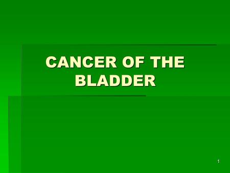 1 CANCER OF THE BLADDER. 2  Cancer of the bladder is the second most common urologic malignancy.  90% of all bladder cancers are transitional cell carcinomas,