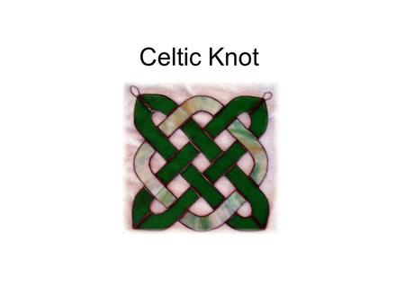 Celtic Knot. What is it? “Celtic Knots” are stylized, graphical representations of knots and braids. Interlacing, endless knot patterns. Used for decoration.