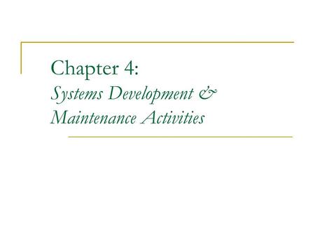 Chapter 4: Systems Development & Maintenance Activities
