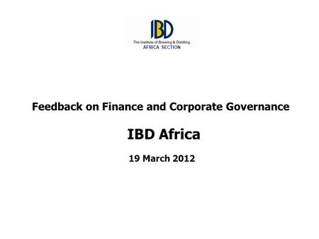 Feedback on Finance and Corporate Governance IBD Africa 19 March 2012 AFRICA SECTION.