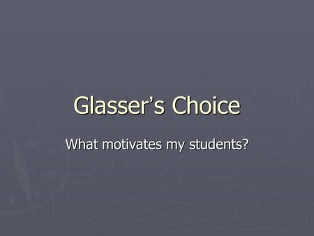 Glasser ’ s Choice What motivates my students?. Research Quotes ► Information stays in short-term memory only briefly. It moves from short-term to long-