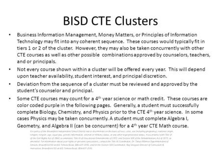 BISD CTE Clusters Business Information Management, Money Matters, or Principles of Information Technology may fit into any coherent sequence. These courses.