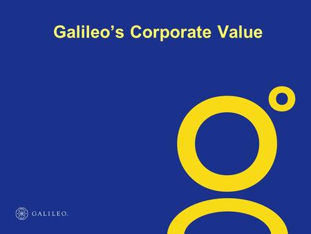 Galileo’s Corporate Value. Best positioned to serve Corporate Travel Needs Products and services that streamline processes and maximize efficiency by.