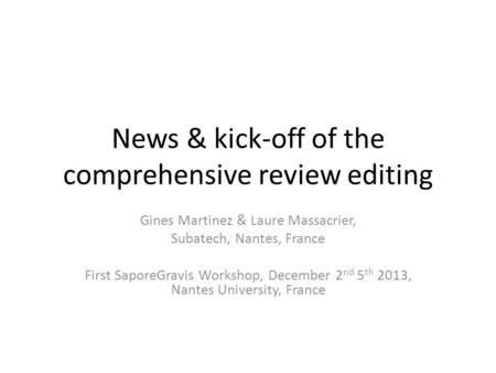 News & kick-off of the comprehensive review editing Gines Martinez & Laure Massacrier, Subatech, Nantes, France First SaporeGravis Workshop, December 2.