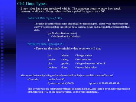 Ch4 Data Types Every value has a type associated with it. The computer needs to know how much memory to allocate. Every value is either a primitive type.
