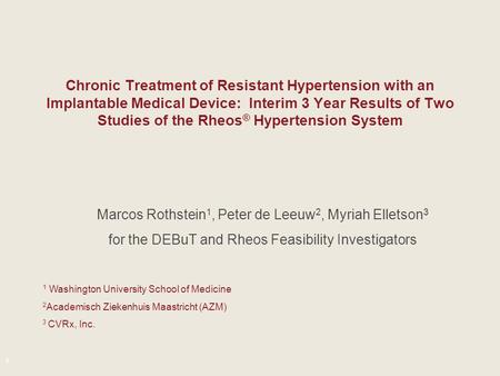 1 Chronic Treatment of Resistant Hypertension with an Implantable Medical Device: Interim 3 Year Results of Two Studies of the Rheos ® Hypertension System.
