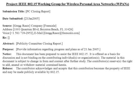 Doc.: IEEE 802.15-05/0095r1 Submission Jan 2005 Gregg Rasor, FreescaleSlide 1 Project: IEEE 802.15 Working Group for Wireless Personal Area Networks (WPANs)